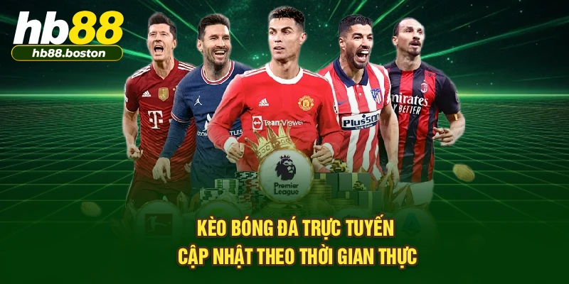 Kèo bóng đá trực tuyến cập nhật theo thời gian thực