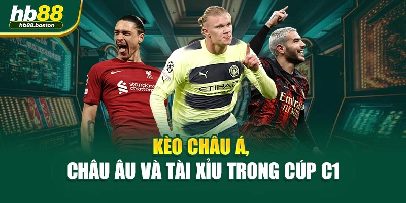 Kèo châu Á, châu Âu và tài xỉu trong Cúp C1