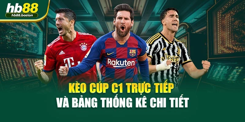Kèo Cúp C1 trực tiếp và bảng thống kê chi tiết