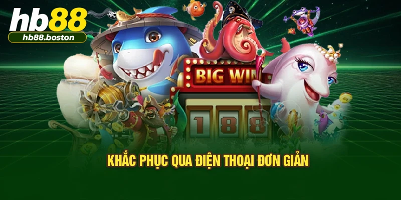 Khắc phục qua điện thoại đơn giản