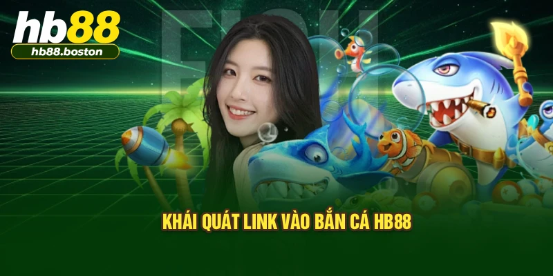 Khái quát link vào bắn cá HB88
