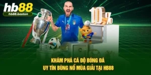 Khám Phá Cá Độ Bóng Đá Uy Tín Bùng Nổ Mùa Giải Tại HB88