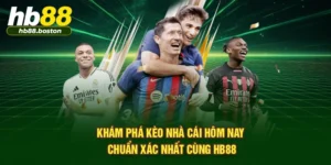 Khám Phá Kèo Nhà Cái Hôm Nay Chuẩn Xác Nhất Cùng HB88