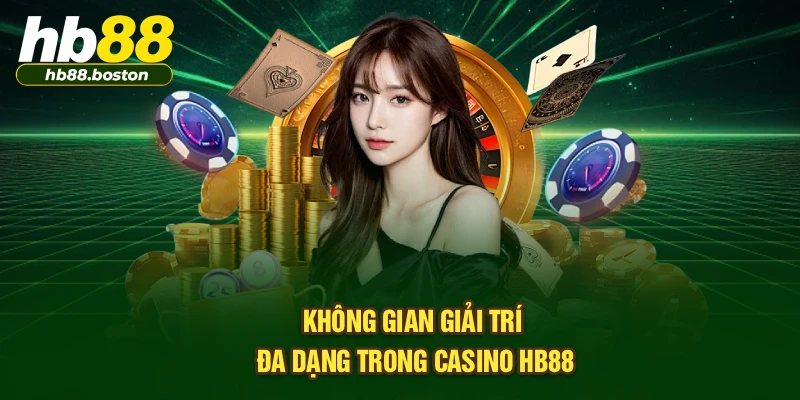 Không gian giải trí đa dạng trong casino HB88