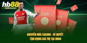 Khuyến Mãi Casino - Bí Quyết Tận Dụng Giá Trị Tại HB88