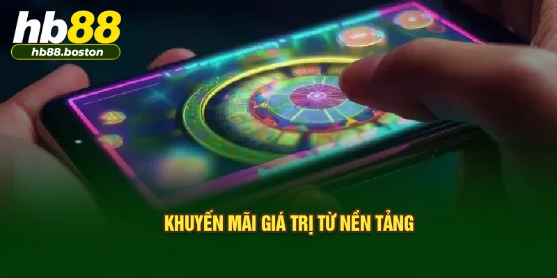 Khuyến mãi giá trị từ nền tảng