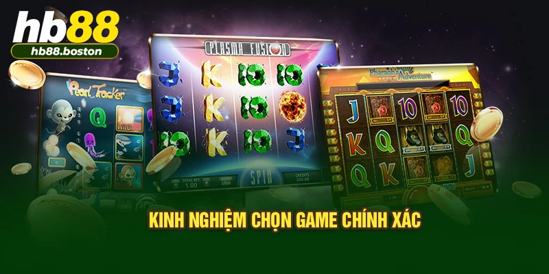 Kinh nghiệm chọn game chính xác