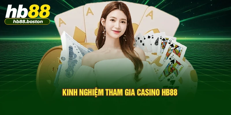 Kinh nghiệm tham gia casino HB88