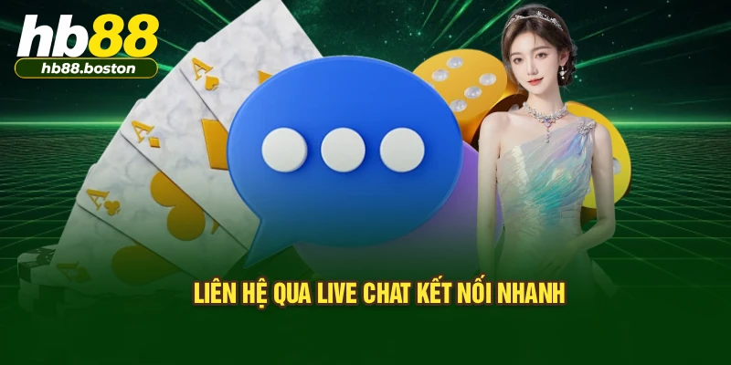 Liên hệ qua live chat kết nối nhanh