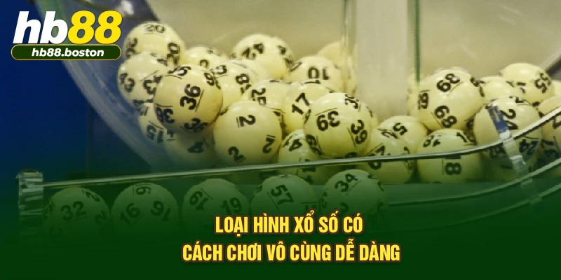 Loại hình xổ số có cách chơi vô cùng dễ dàng