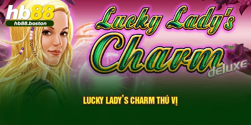 Lucky Lady’s Charm thú vị