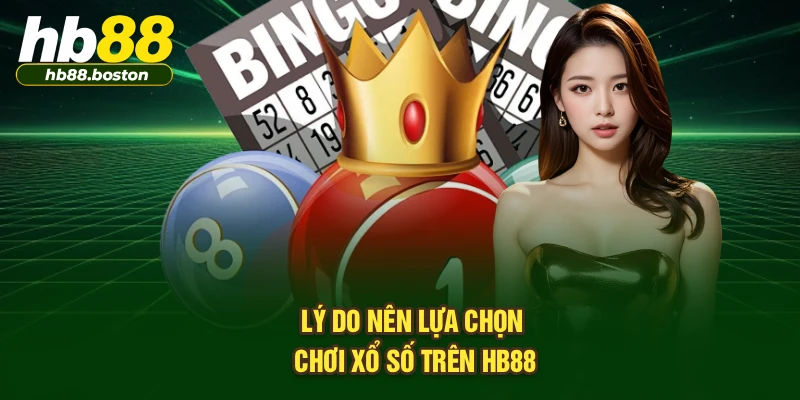 Lý do nên lựa chọn chơi xổ số trên HB88