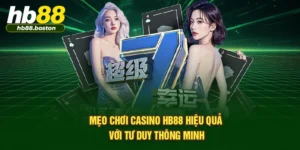 Mẹo Chơi Casino HB88 Hiệu Quả Với Tư Duy Thông Minh