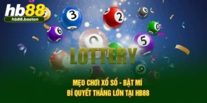 Mẹo Chơi Xổ Số - Bật Mí Bí Quyết Thắng Lớn Tại HB88