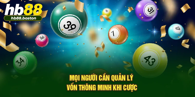 Mọi người cần quản lý vốn thông minh khi cược