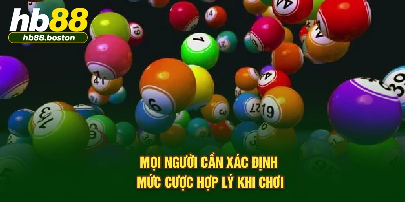 Mọi người cần xác định mức cược hợp lý khi chơi