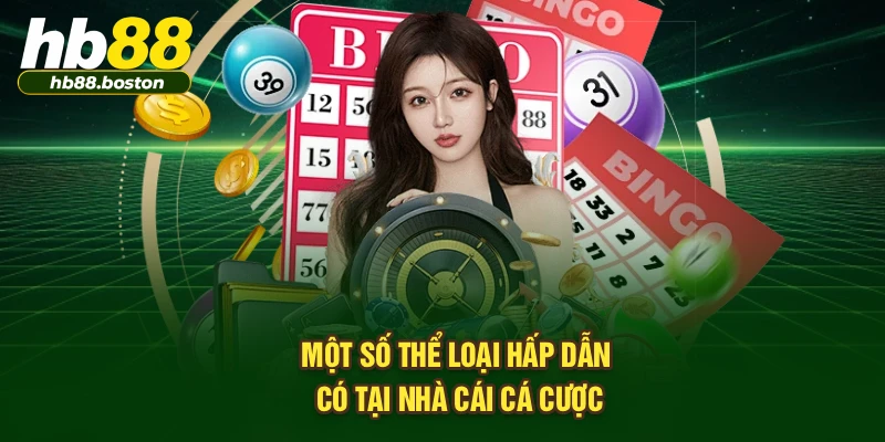 Một số thể loại hấp dẫn có tại nhà cái cá cược