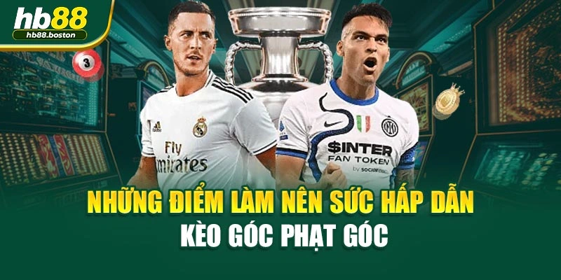 Những điểm làm nên sức hấp dẫn kèo góc phạt góc