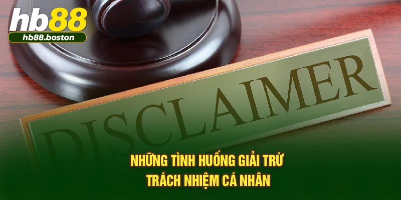 Những tình huống giải trừ trách nhiệm cá nhân