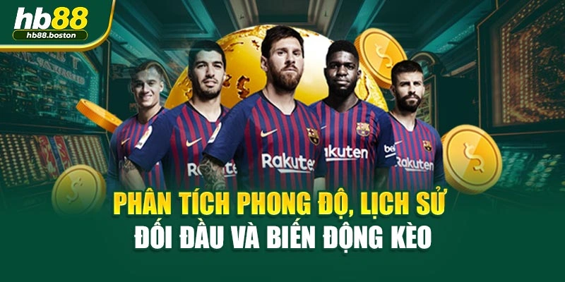 Phân tích phong độ, lịch sử đối đầu và biến động kèo