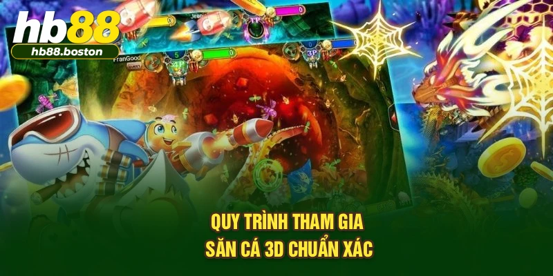 Quy trình tham gia săn cá 3D chuẩn xác