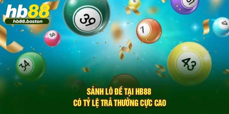 Sảnh lô đề tại HB88 có tỷ lệ trả thưởng cực cao