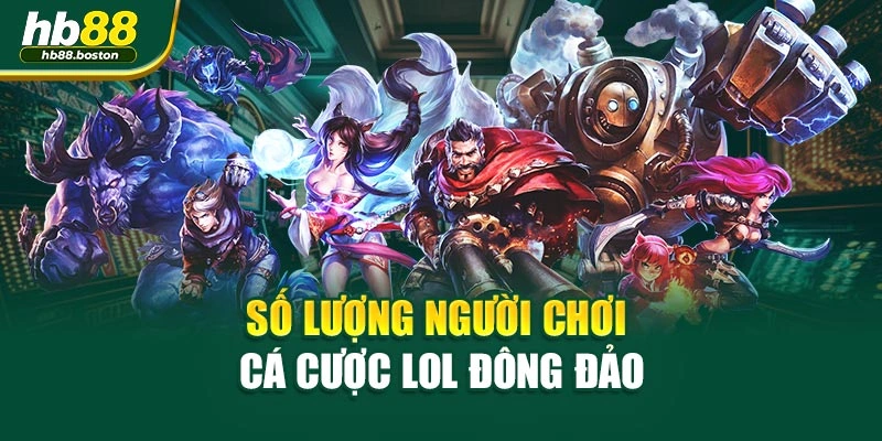 Số lượng người chơi cá cược LOL đông đảo