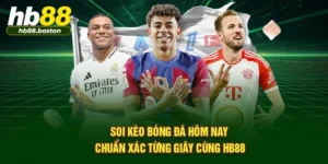 Soi Kèo Bóng Đá Hôm Nay Chuẩn Xác Từng Giây Cùng HB88