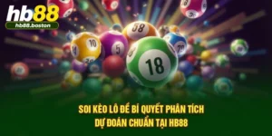 Soi Kèo Lô Đề – Bí Quyết Phân Tích, Dự Đoán Chuẩn Tại HB88