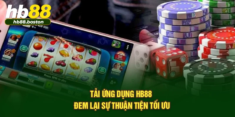 Tải ứng dụng HB88 đem lại sự thuận tiện tối ưu