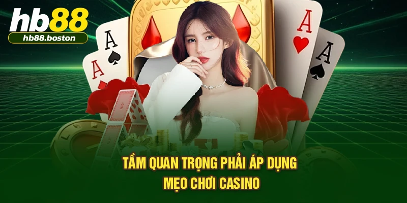 Tầm quan trọng phải áp dụng mẹo chơi casino
