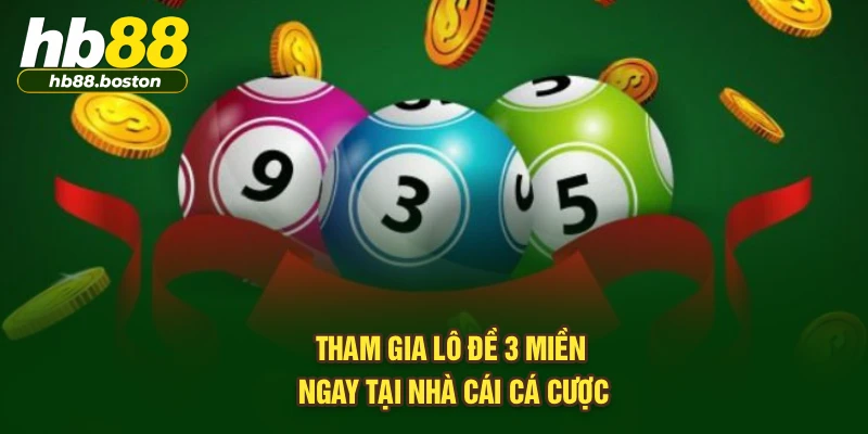 Tham gia lô đề 3 miền ngay tại nhà cái cá cược