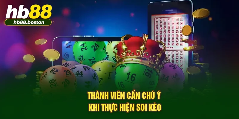 Thành viên cần chú ý khi thực hiện soi kèo