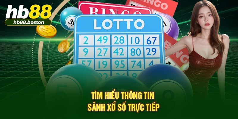 Tìm hiểu thông tin sảnh xổ số trực tiếp