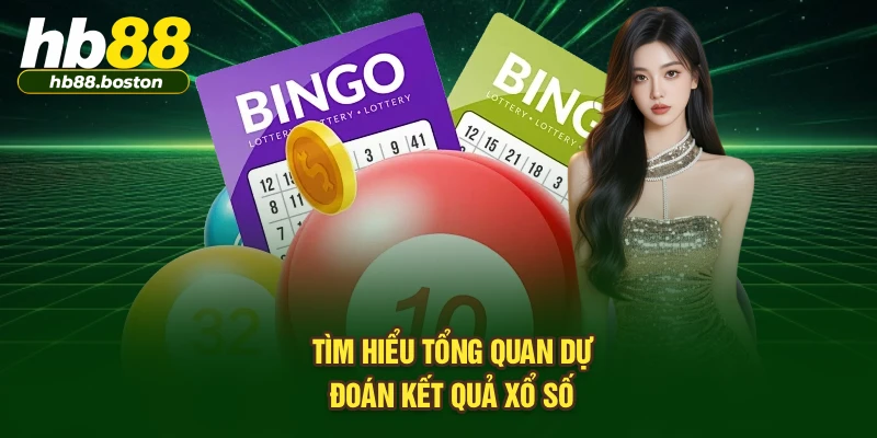 Tìm hiểu tổng quan dự đoán xổ số 