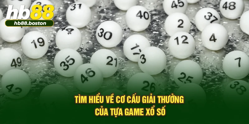 Tìm hiểu về cơ cấu giải thưởng của tựa game xổ số