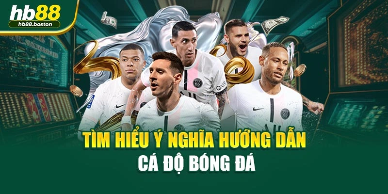 Tìm hiểu ý nghĩa hướng dẫn cá độ bóng đá