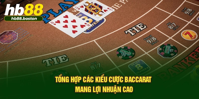 Tổng hợp các kiểu cược baccarat mang lợi nhuận cao