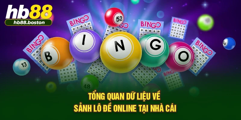 Tổng quan dữ liệu về sảnh lô đề online tại nhà cái