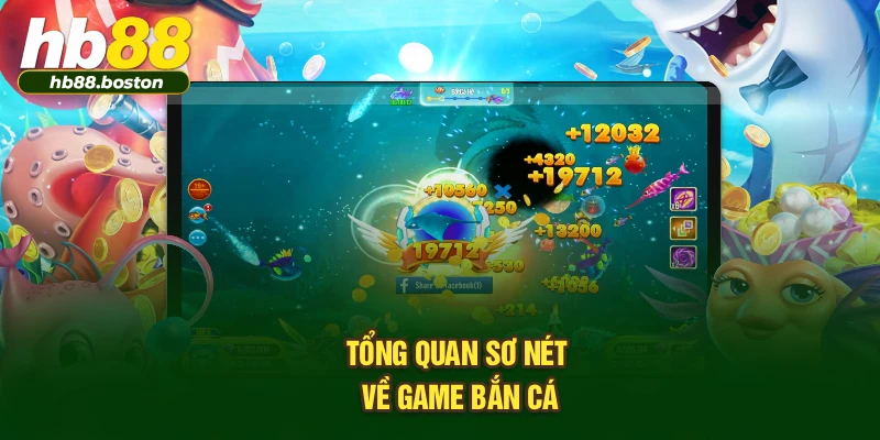 Tổng quan sơ nét về game bắn cá
