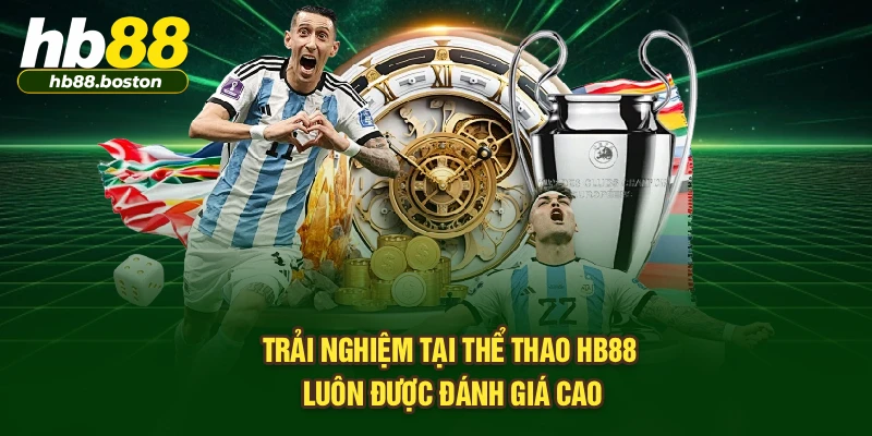 Trải nghiệm tại thể thao HB88 luôn được đánh giá cao