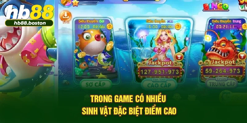 Trong game có nhiều sinh vật đặc biệt điểm cao