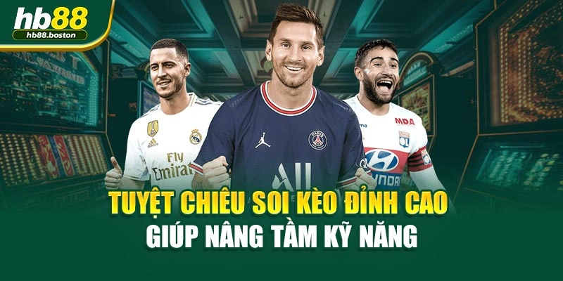Tuyệt chiêu soi kèo đỉnh cao giúp nâng tầm kỹ năng