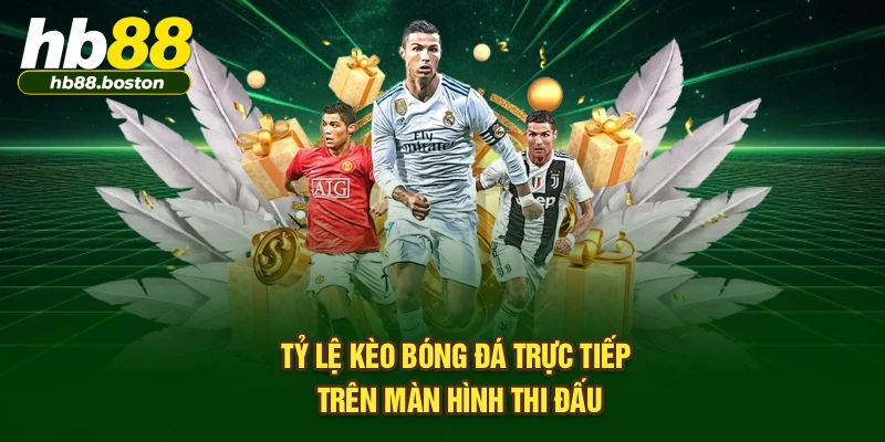 Tỷ lệ kèo bóng đá trực tiếp trên màn hình thi đấu