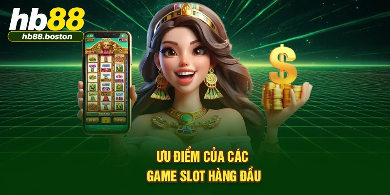 Ưu điểm của các game slot hàng đầu
