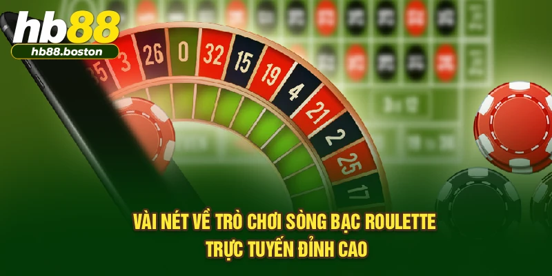 Vài nét về trò chơi sòng bạc roulette trực tuyến đỉnh cao
