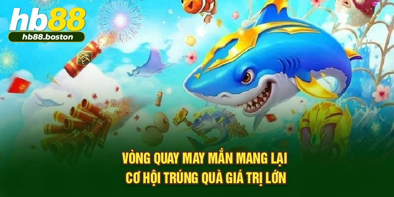 Vòng quay may mắn mang lại cơ hội trúng quà giá trị lớn
