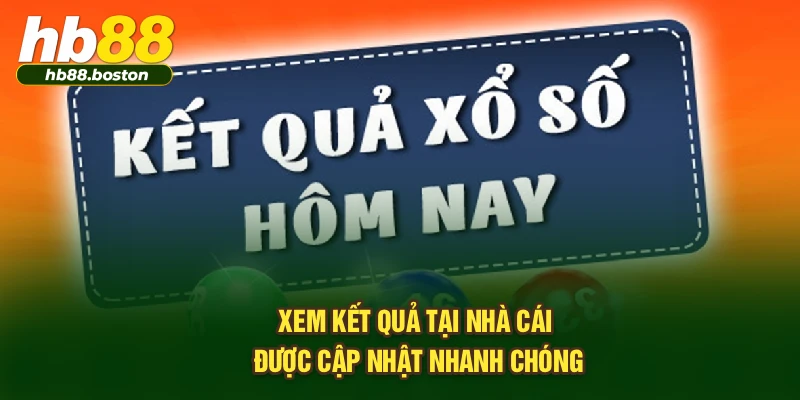 Xem kết quả tại nhà cái được cập nhật nhanh chóng