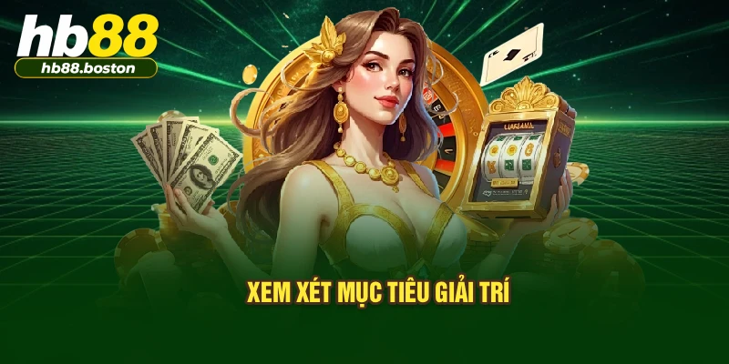 Xem xét mục tiêu giải trí